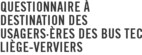 Questionnaire à destination des usagers·ères des bus TEC Liège-Verviers