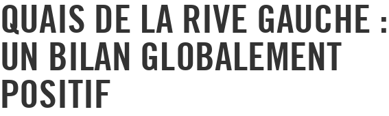 Quais de la rive gauche : un bilan globalement positif
