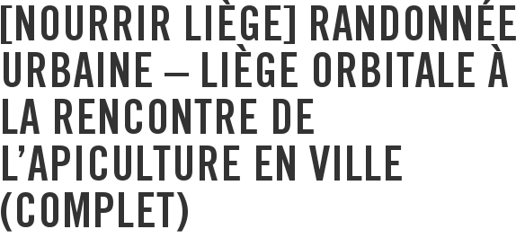 [Nourrir Liège] Randonnée urbaine – Liège Orbitale à la rencontre de l'apiculture en ville (COMPLET)